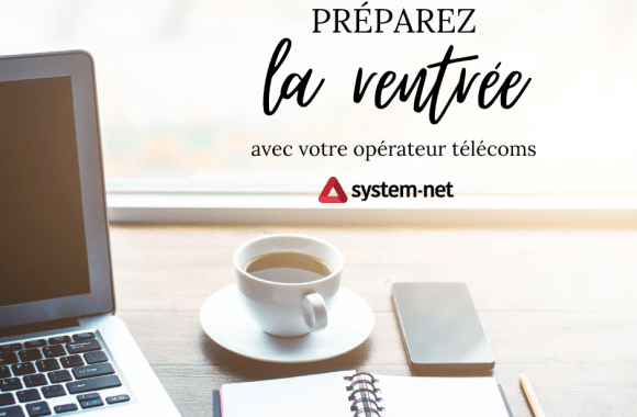 c'est la rentrée avec system net La rentrée se prépare aussi pour les entreprises !